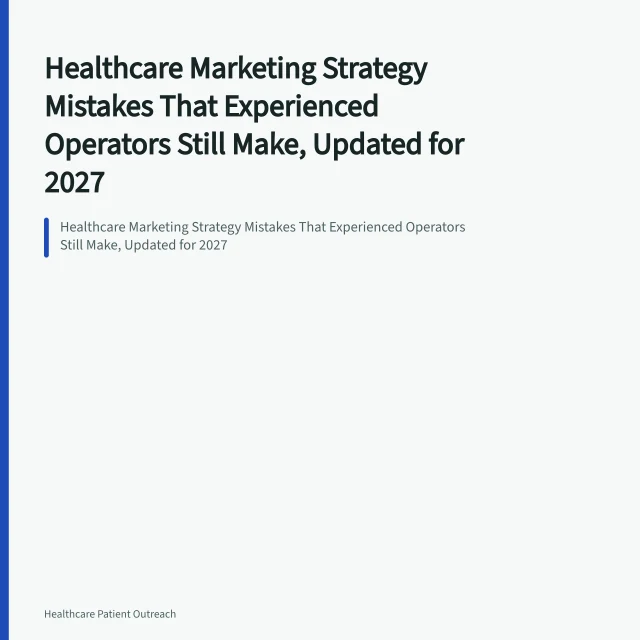 Healthcare Marketing Strategy Mistakes That Experienced Operators Still Make, Updated for 2027. Healthcare Marketing Strategy Mistakes That Experienced Operators Still Make, Updated for 2027